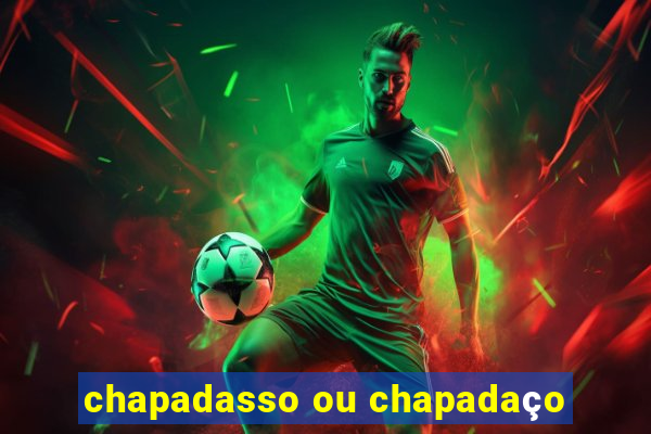 chapadasso ou chapadaço