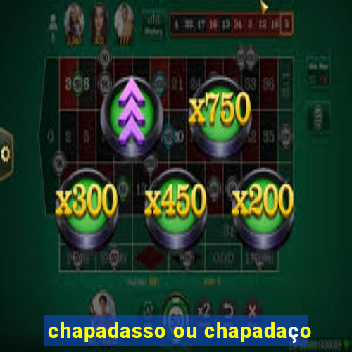 chapadasso ou chapadaço