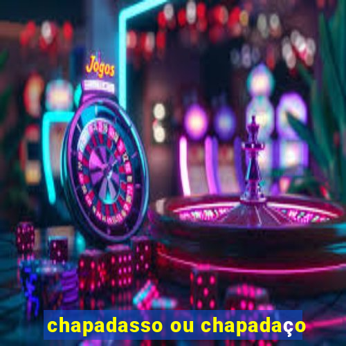 chapadasso ou chapadaço