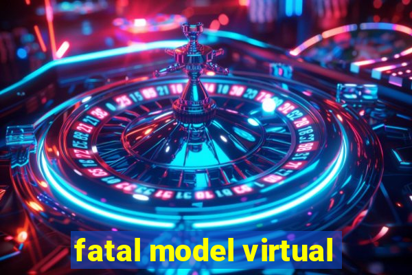 fatal model virtual