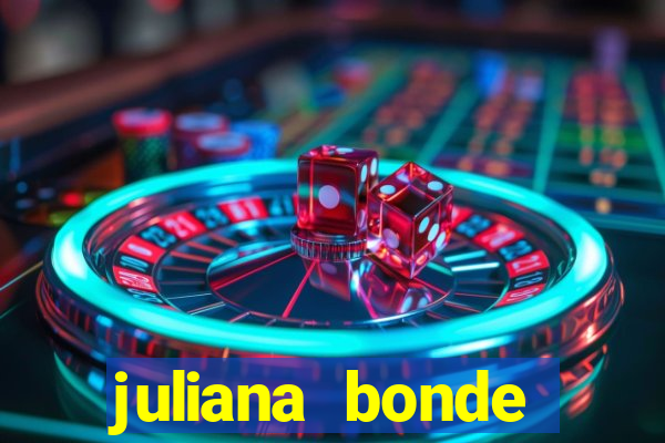 juliana bonde mostrando tudo