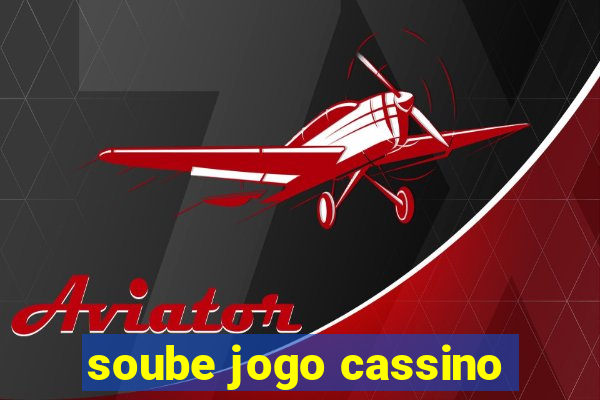 soube jogo cassino