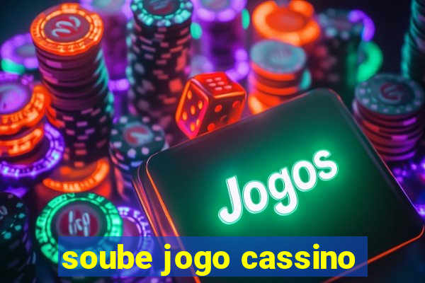 soube jogo cassino