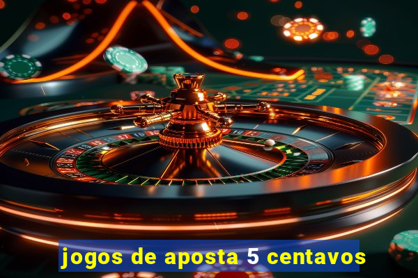 jogos de aposta 5 centavos