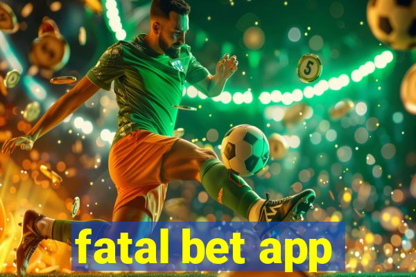 fatal bet app