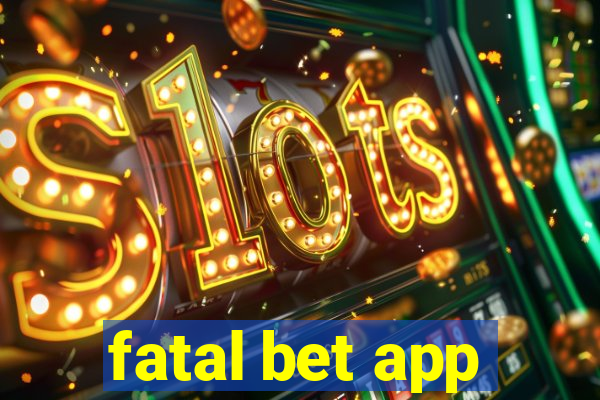 fatal bet app