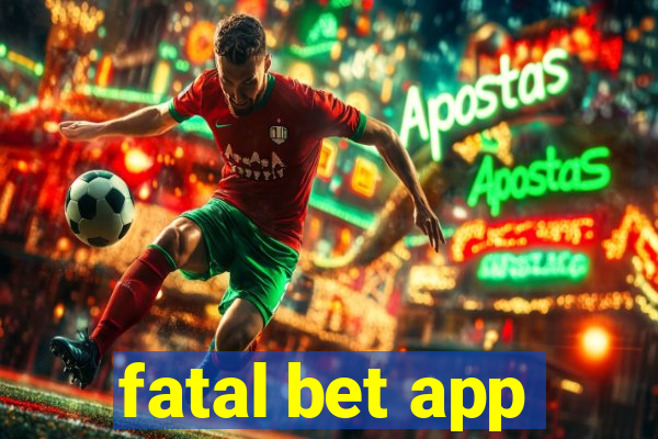 fatal bet app