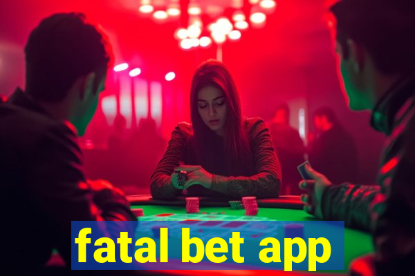 fatal bet app