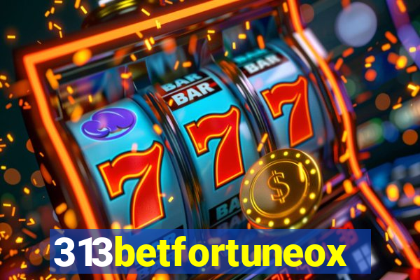 313betfortuneox