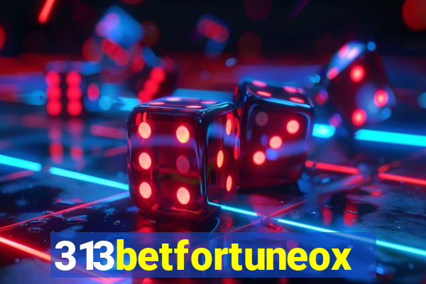 313betfortuneox