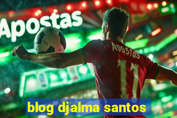 blog djalma santos