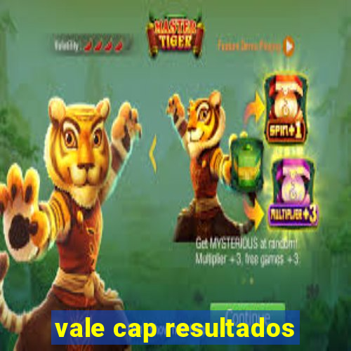 vale cap resultados