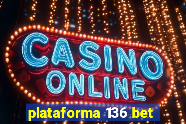 plataforma 136 bet