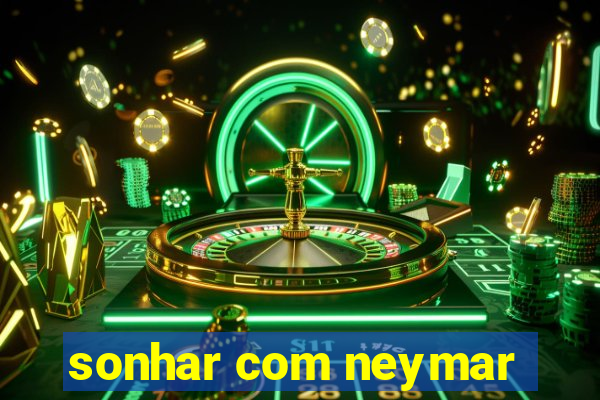 sonhar com neymar