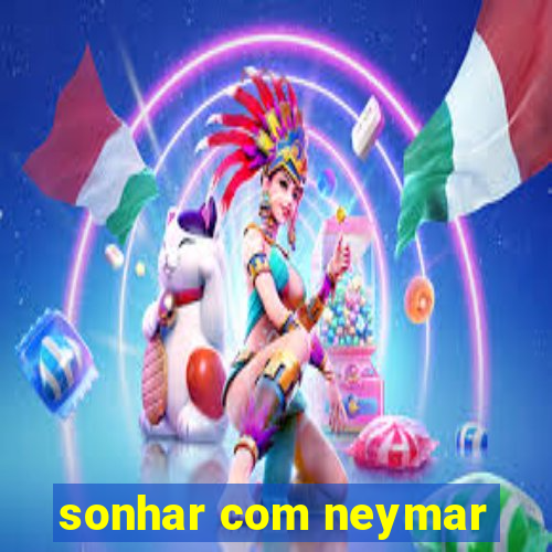 sonhar com neymar