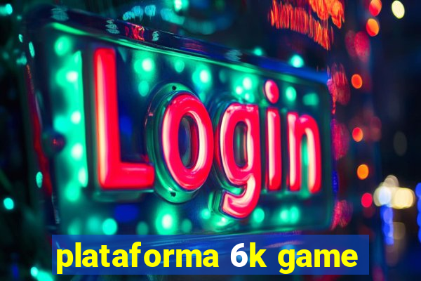 plataforma 6k game