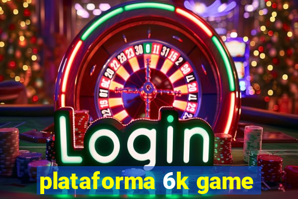 plataforma 6k game