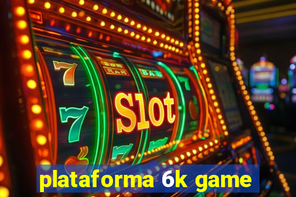 plataforma 6k game