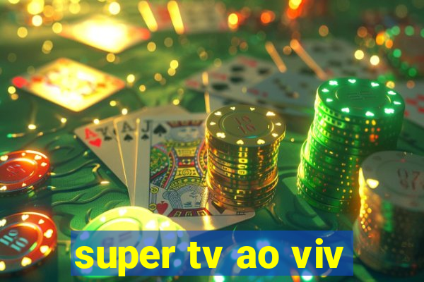 super tv ao viv