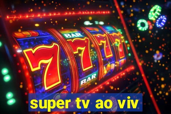 super tv ao viv