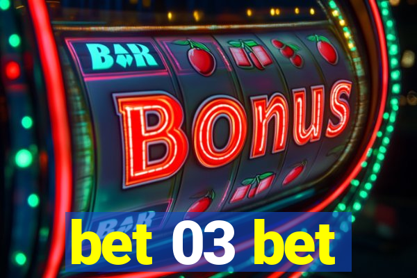 bet 03 bet