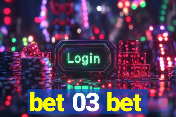 bet 03 bet