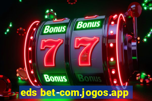 eds bet-com.jogos.app