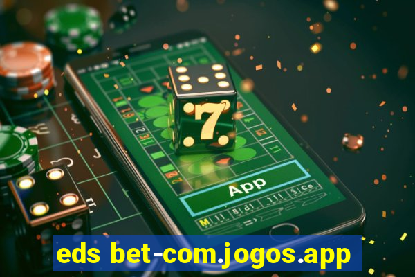 eds bet-com.jogos.app