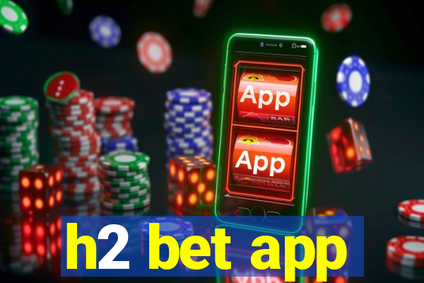 h2 bet app