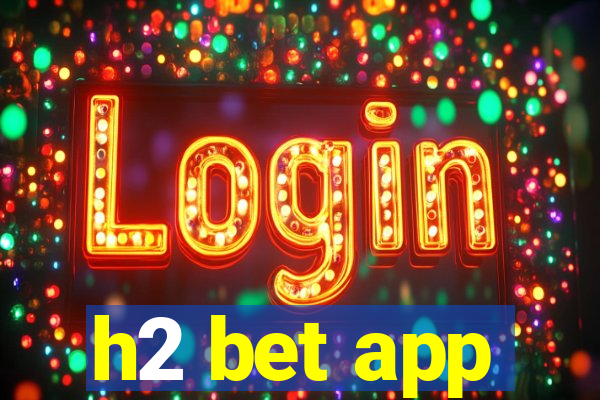 h2 bet app