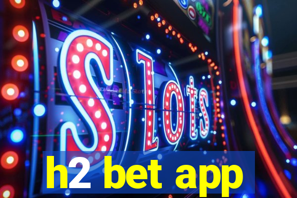 h2 bet app