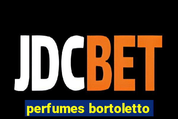 perfumes bortoletto