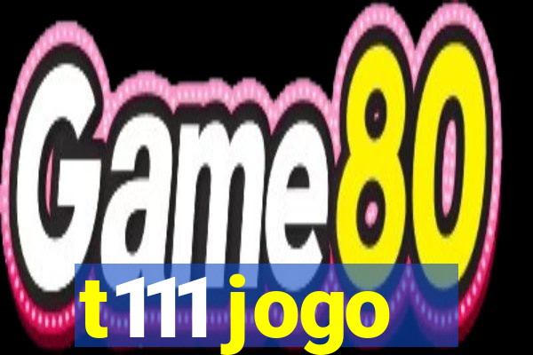 t111 jogo