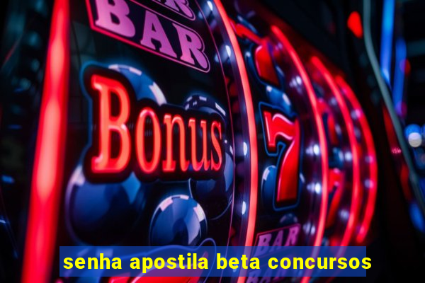 senha apostila beta concursos