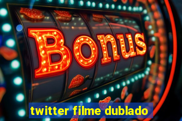 twitter filme dublado