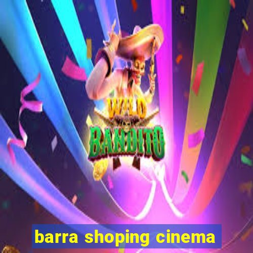 barra shoping cinema