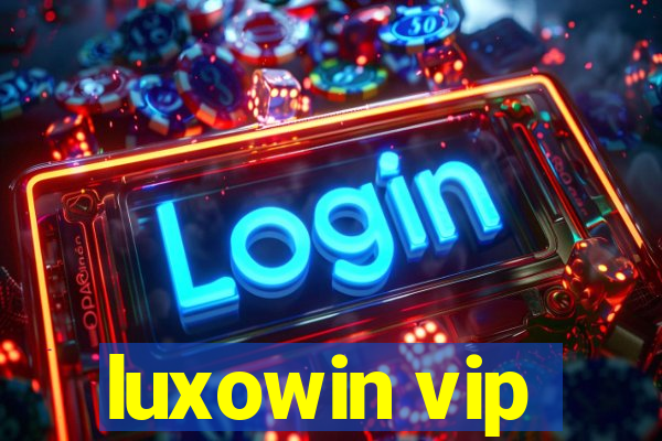 luxowin vip