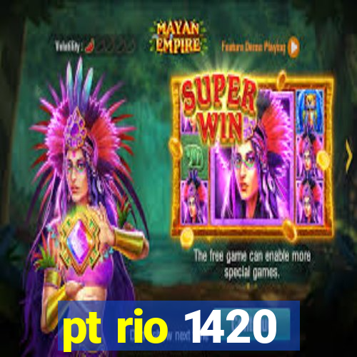 pt rio 1420