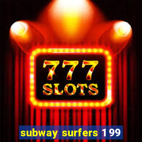 subway surfers 1 99