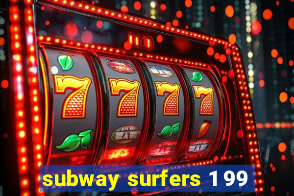 subway surfers 1 99