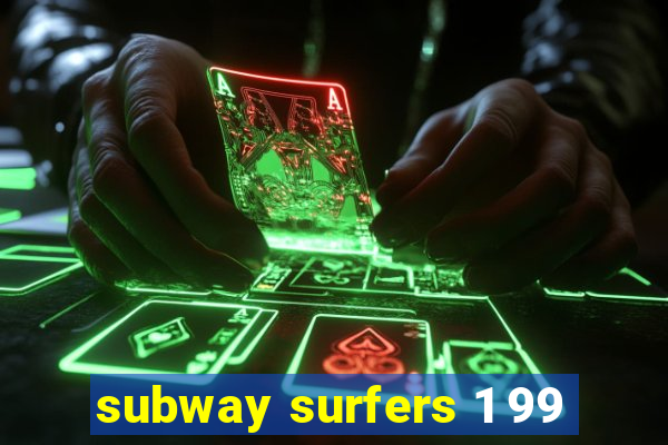 subway surfers 1 99