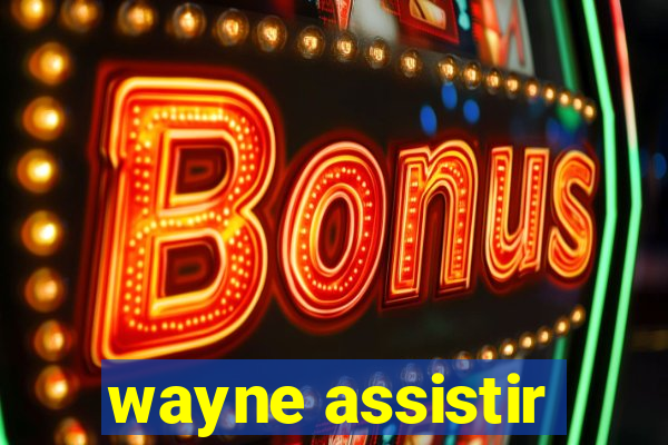 wayne assistir