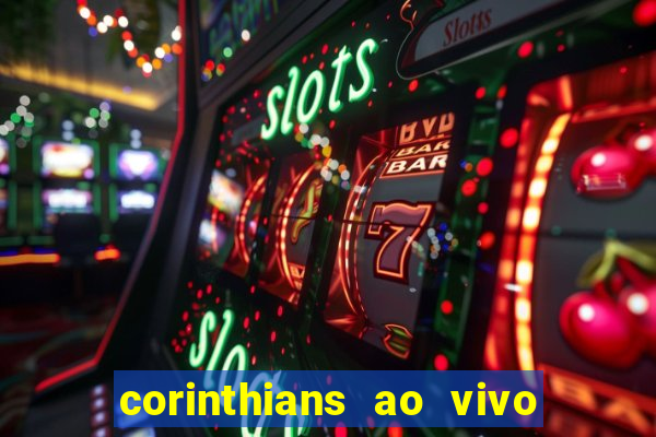 corinthians ao vivo multi canais