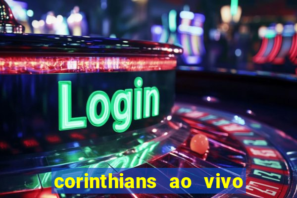 corinthians ao vivo multi canais