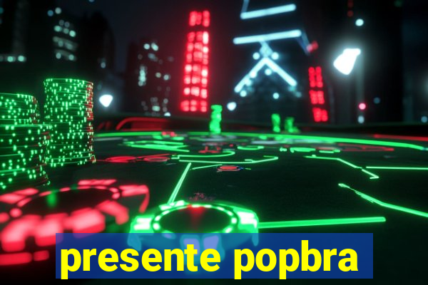 presente popbra