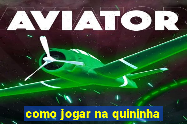 como jogar na quininha