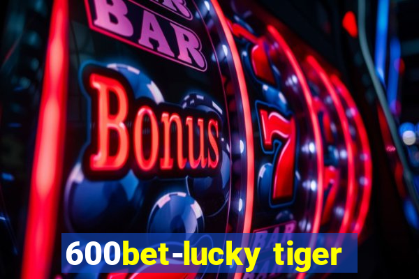 600bet-lucky tiger