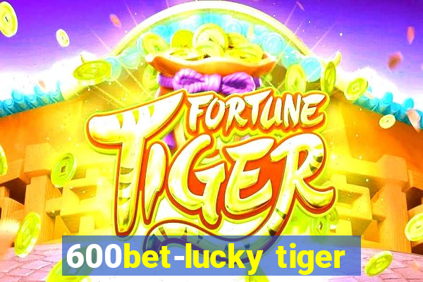 600bet-lucky tiger