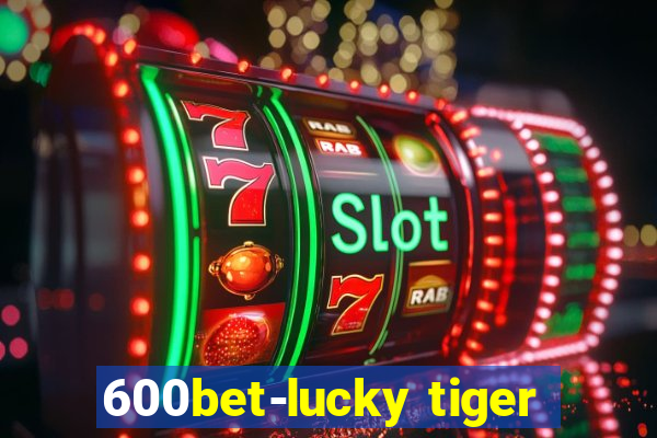 600bet-lucky tiger