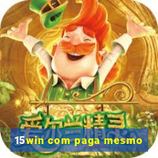 15win com paga mesmo